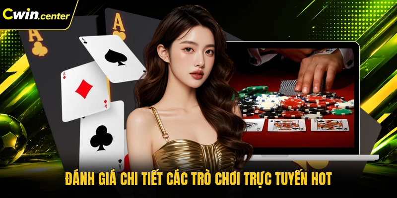 Đánh giá chi tiết các trò chơi trực tuyến hot
