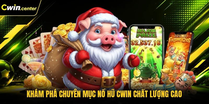 Khám phá chuyên mục nổ hũ CWIN chất lượng cao