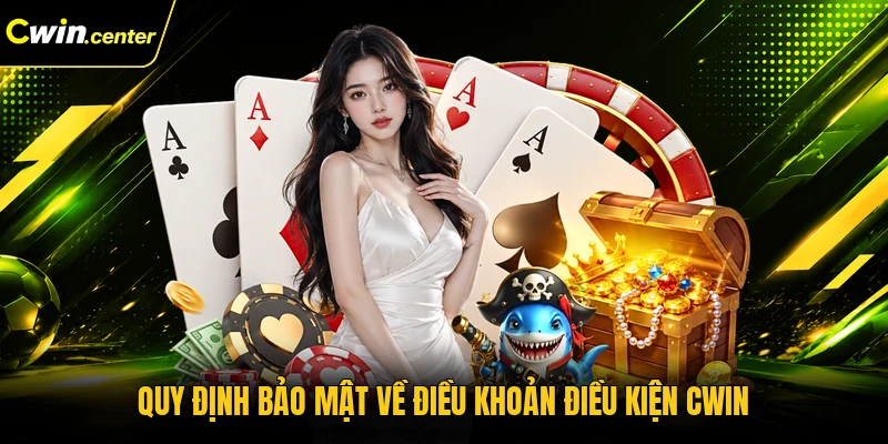 Quy định bảo mật về điều khoản điều kiện CWIN