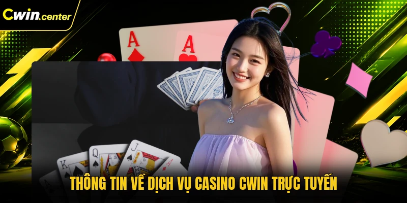 Thông tin về dịch vụ casino CWIN trực tuyến