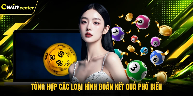 Tổng hợp các loại hình đoán kết quả phổ biến